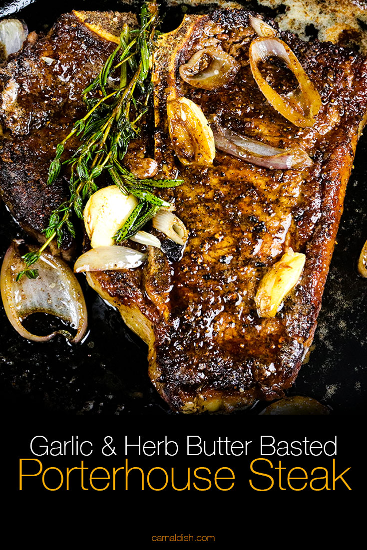 Succulent, juicy porterhouse steak seared to perfection and basted with a garlic and herb infused butter. You will not miss the steakhouse! | #carnaldish #steakrecipes #searedsteak #butterbastedsteak #garlicherbsteak #thebeststeakrecipes #easysteakrecipes